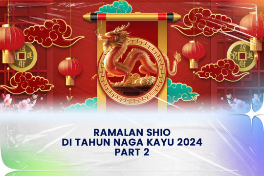 Ramalan Shio Di Tahun Naga Kayu 2024 Part II