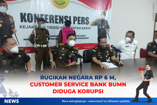 Rugikan Negara Rp6 M, Customer Service Bank BUMN Diduga Korupsi