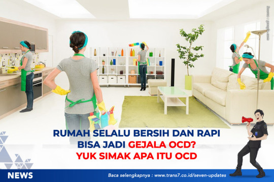 Rumah Selalu Bersih Dan Rapi Bisa Jadi Gejala OCD? Yuk Simak Apa Itu OCD