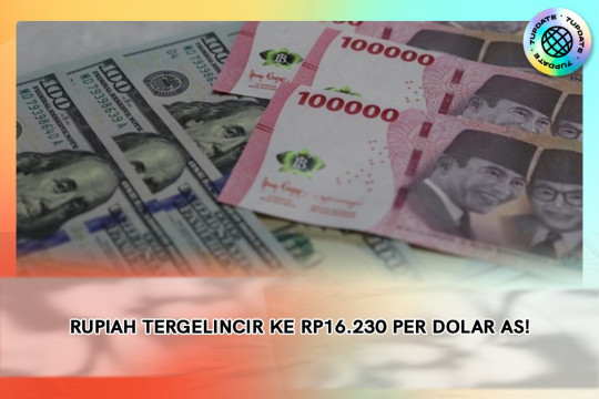Rupiah Tergelincir Ke Rp16.230 Per Dolar AS!