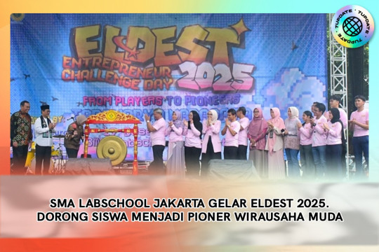 SMA LABSCHOOL JAKARTA Gelar ELDEST 2025. Dorong Siswa Menjadi Pioner Wirausaha Muda