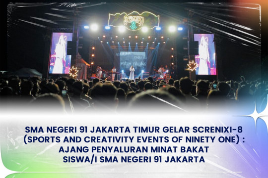 SMA NEGERI 91 JAKARTA TIMUR Gelar SCRENIXI-8 (Sports And Creativity Events Of Ninety One) : Ajang Penyaluran Minat Bakat Siswa/i SMA Negeri 91 Jakarta