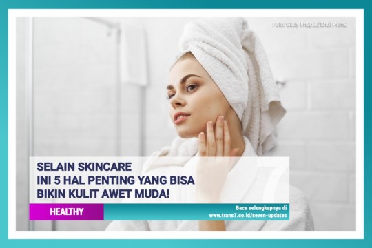 Selain Skincare, Ini 5 Hal Penting Yang Bisa Bikin Kulit Awet Muda!