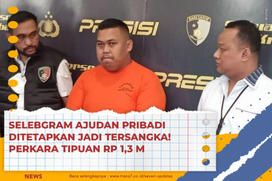 Selebgram Ajudan Pribadi Ditetapkan Jadi Tersangka! Perkara Tipuan Rp 1,3 M