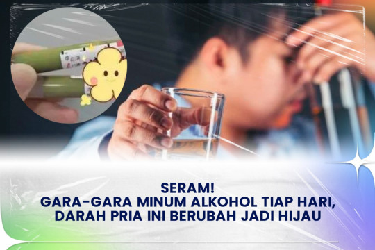 Seram! Gara-gara Minum Alkohol Tiap Hari, Darah Pria Ini Berubah Jadi Hijau.