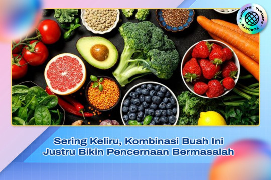 Sering Keliru, Kombinasi Buah Ini Justru Bikin Pencernaan Bermasalah