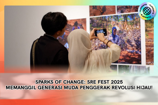 Sparks Of Change: SRE Fest 2025 Memanggil Generasi Muda Penggerak Revolusi Hijau!