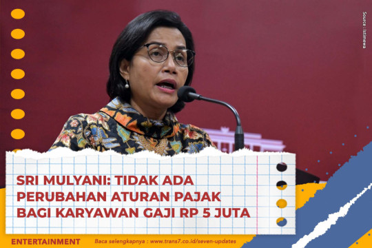 Sri Mulyani: Tidak Ada Perubahan Aturan Pajak Bagi Karyawan Gaji Rp 5 Juta