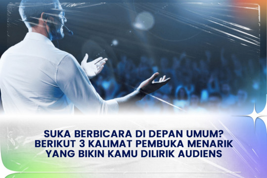 Suka Berbicara Di Depan Umum? Berikut 3 Kalimat Pembuka Menarik Yang Bikin Kamu Dilirik Audiens