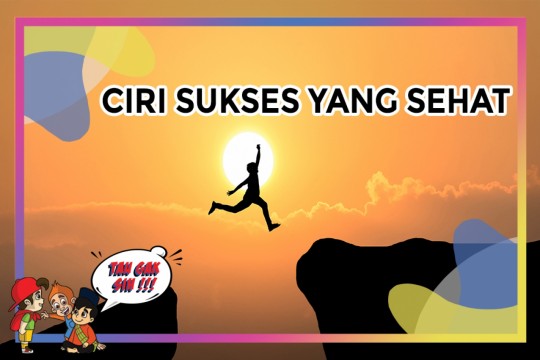 TAU GAK SIH - Ciri Sukses Yang Sehat