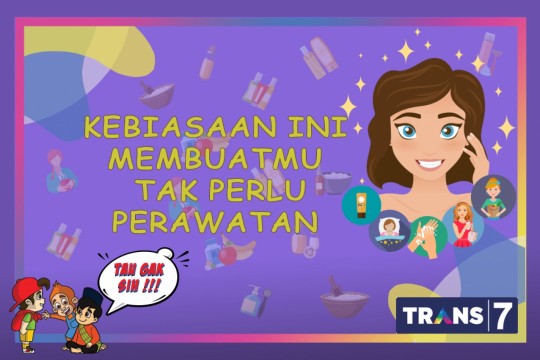 TAU GAK SIH - Kebiasaan Ini Membuatmu Tak Perlu Perawatan