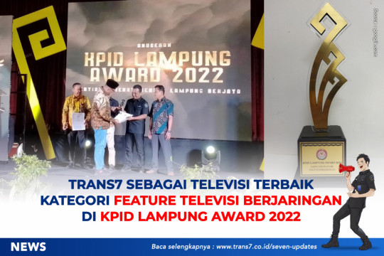 TRANS7 Sebagai Televisi Terbaik Kategori Feature Televisi Berjaringan Di KPID Lampung Award 2022