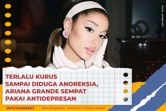 Terlalu Kurus Sampai Diduga Anoreksia, Ariana Grande Sempat Pakai Antidepresan
