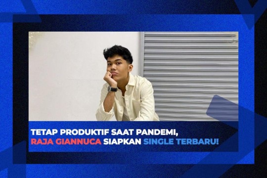 Tetap Produktif Saat Pandemi, Raja Gianucca Siapkan Single Terbaru