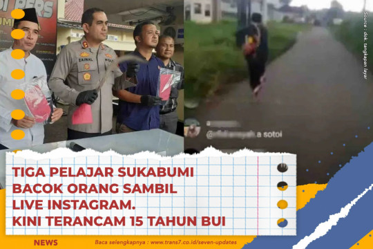 Tiga Pelajar Sukabumi Bacok Orang Sambil Live Instagram. Kini Terancam 15 Tahun Bui