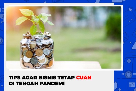 Tips Agar Bisnis Tetap Cuan Di Tengah Pandemi