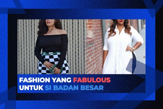 Tips Fashion Untuk Badan Besar Agar Tetap Fashionable