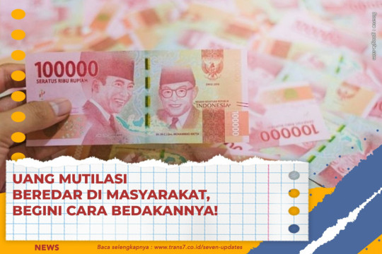 Uang Mutilasi Beredar Di Masyarakat, Begini Cara Bedakannya!