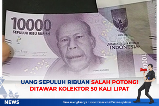 Uang Sepuluh Ribuan Salah Potong, Ditawar Kolektor 50 Kali Lipat