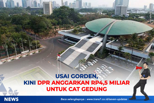 Usai Gorden, Kini DPR Anggarkan Rp4,5 Miliar Untuk Cat Gedung