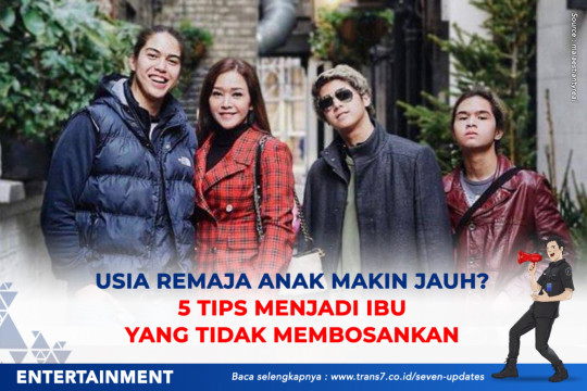 Usia Remaja Anak Makin Menjauh ? 5 Tips Menjadi Ibu Yang Tidak Membosankan