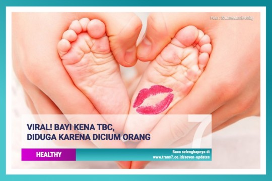 Viral! Bayi Kena TBC, Diduga Karena Dicium Orang