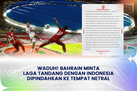 Waduh! Bahrain Minta Laga Tandang Dengan Indonesia Dipindahkan Ke Tempat Netral.