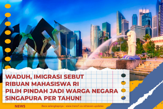 Waduh, Imigrasi Sebut Ribuan Mahasiswa RI Pilih Pindah Jadi Warga Negara Singapura Per Tahun!