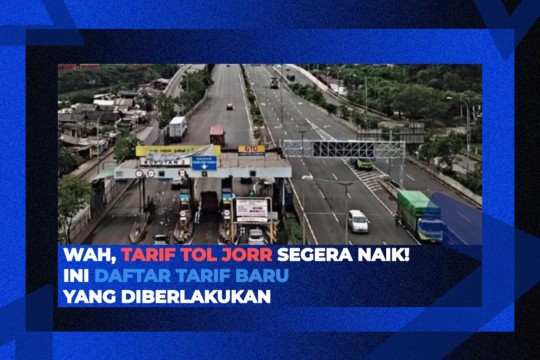 Wah, Tarif Tol JORR Segera Naik! Ini Daftar Tarif Baru Yang Diberlakukan
