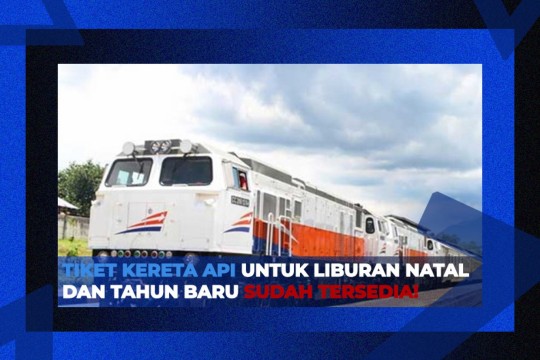 Wah, Tiket Kereta Api Untuk Liburan Natal Dan Tahun Baru Sudah Tersedia!