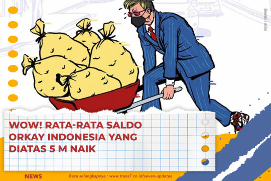 Wow! Rata-rata Saldo Orkay Indonesia Yang Diatas 5 M Naik