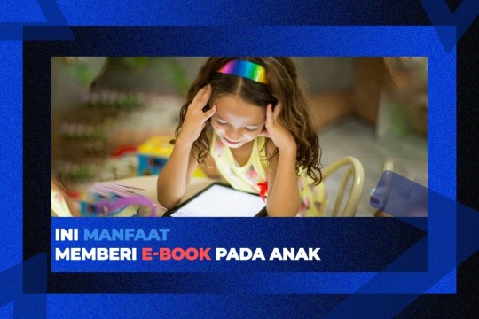Yuk, Timbang Manfaat Penggunaan E-Book Untuk Anak